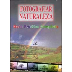 FOTOGRAFIAR LA NATURALEZA. GUÍA PRÁCTICA COMPLETA