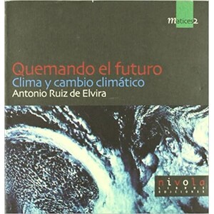 QUEMANDO EL FUTURO. CLIMA Y CAMBIO CLIMÁTICO