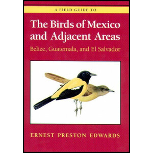 A FIELD GUIDE TO THE BIRDS OF MEXICO AND ADJACENT AREAS (BELIZE, GUATEMALA, AND EL SALVADOR)