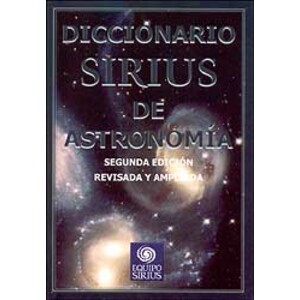 DICCIONARIO SIRIUS DE ASTRONOMÍA : SEGUNDA EDICIÓN REVISADA Y AMPLIADA
