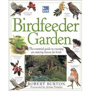 RSPB BIRDFEEDER GARDEN : THE ESSENTIAL GUIDE TO CREATING AN ENTICING HAVEN FOR BIRDS