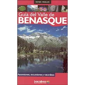 GUÍA DEL VALLE DE BENASQUE : ASCENSIONES, EXCURSIONES, Y NATURALEZA.