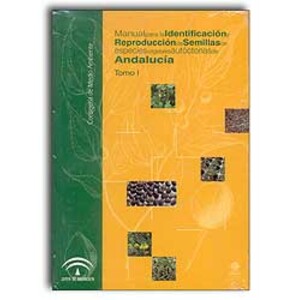 MANUAL PARA LA IDENTIFICACIÓN Y REPRODUCCIÓN DE SEMILLAS DE ESPECIES VEGETALES AUTÓCTONAS DE ANDALUCÍA TOMO I, II