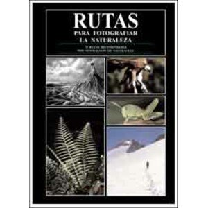 RUTAS PARA FOTOGRAFIAR LA NATURALEZA. 76 RUTAS RECOMENDADAS POR FOTÓGRAFOS DE NATURALEZA