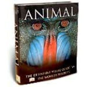 ANIMAL. LA DEFINITIVA E IMPACTANTE GUÍA VISUAL DE LA VIDA SALVAJE EN NUESTRO PLANETA