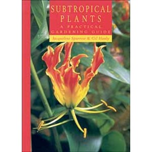 SUBTROPICAL PLANTS : A PRACTICAL GARDENING GUIDE