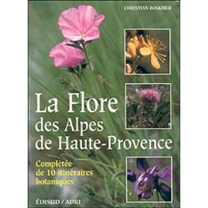 LA FLORE DES ALPES DE HAUTE-PROVENCE: COMPLÉTÉE DE 10 ITINÉRAIRES BOTANIQUES