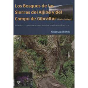 LOS BOSQUES DE LAS SIERRAS DEL ALJIBE Y DEL CAMPO DE GIBRALTAR. ECOLOGÍA, TRANSFORMACIONES HISTÓRICAS Y GESTIÓN FORESTAL