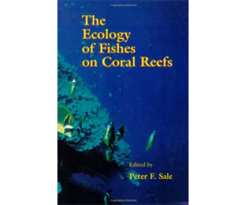 ECOLOGY OF FISHES ON CORAL REEFS: DIVERSITY AND DYNAMICS IN A COMPLEX ECOSYSTEM. SECOND EDITION
