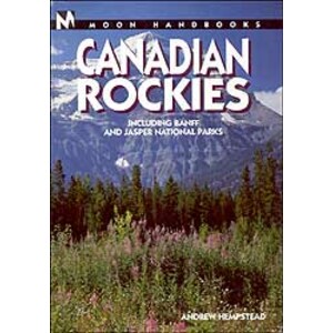 MOON HANDBOOK. CANADIAN ROCKIES INCLUDING BANFF AND JASPER NATIONAL PARKS
