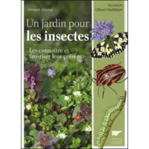 UN JARDIN POUR LES INSECTES. LES CONNAÎTRE, FAVORISER LEUR PRÉSENCE