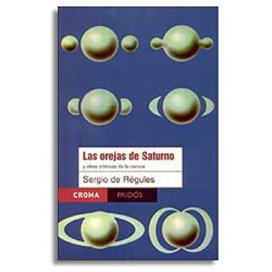LAS OREJAS DE SATURNO Y OTRAS CRÓNICAS DE LA CIENCIA