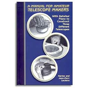 A MANUAL FOR AMATEUR TELESCOPE MAKERS. WITH DETAILED PLANS TO CONSTRUCT THREE DIFFERENT TELESCOPES