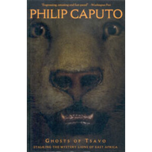 GHOSTS OF TSAVO. STALKING THE MYSTERY LIONS OF EAST AFRICA