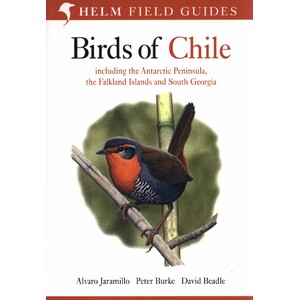 HELM FIELD GUIDES. BIRDS OF CHILE INCLUDING THE ANTARCTIC PENINSULA, THE FALKLAND ISLANDS AND SOUTH GEORGIA