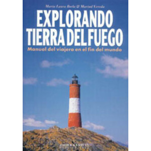 EXPLORANDO TIERRA DEL FUEGO. MANUAL DEL VIAJERO EN EL FIN DEL MUNDO