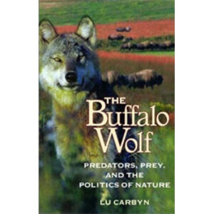 THE BUFFALO WOLF. PREDATORS, PREY AND THE POLITICS OF NATURE