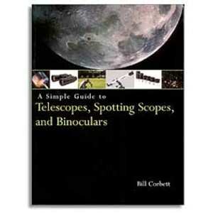 A SIMPLE GUIDE TO TELESCOPES, SPOTTING SCOPES AND BINOCULARS