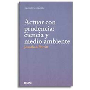 ACTUAR CON PRUDENCIA: CIENCIA Y MEDIO AMBIENTE. PERSPECTIVAS DE FUTURO