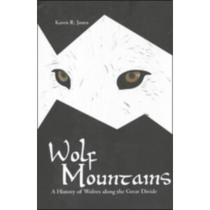WOLF MOUNTAINS: A HISTORY OF WOLVES ALONG THE GREAT DIVIDE