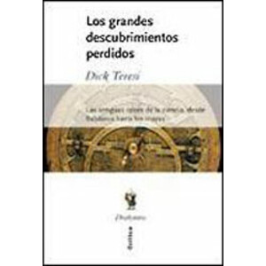 LOS GRANDES DESCUBRIMIENTOS PERDIDOS. LAS ANTIGUAS RAÍCES DE LA CIENCIA DESDE BABILONIA HASTA LOS MAYAS