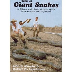 TALES OF GIANT SNAKES. A HISTORICAL NATURAL HISTORY OF ANACONDAS AND PYTHONS