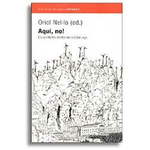 AQUÍ, NO! ELS CONFLICTES TERRITORIALS A CATALUNYA