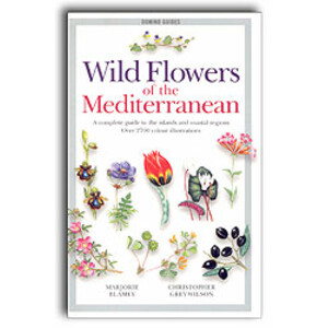 WILD FLOWERS OF THE MEDITERRANEAN. A COMPLETE GUIDE TO THE ISLANDS AND COASTAL REGIONS