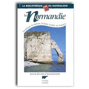 LA NORMANDIE. LA GÉOLOGIE, LES MILIEUX, LA FAUNE, LA FLORE, LES HOMMES