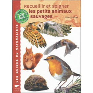 RECUEILLIR ET SOIGNER LES PETITS ANIMAUX SAUVAGES