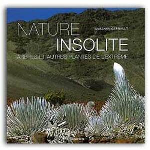 NATURE INSOLITE. ARBRES ET AUTRES PLANTES DE L'EXTRÊME