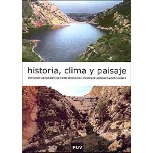 HISTORIA, CLIMA Y PAISAJE. ESTUDIOS GEOGRÁFICOS EN MEMORIA DEL PROFESOR ANTONIO LÓPEZ GÓMEZ