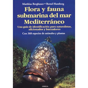 FLORA Y FAUNA SUBMARINA DEL MAR MEDITERRÁNEO. UNA GUÍA DE IDENTIFICACIÓN PARA NATURALISTAS, AFICIONADOS Y BUCEADORES