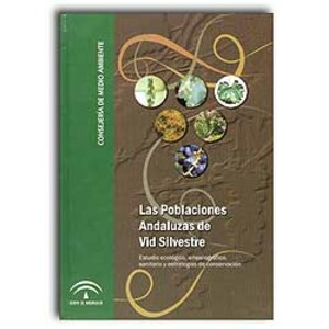LAS POBLACIONES ANDALUZAS DE VID SILVESTRE. ESTUDIO ECOLÓGICO, AMPELOGRÁFICO, SANITARIO Y ESTRATEGIAS DE CONSERVACIÓN.