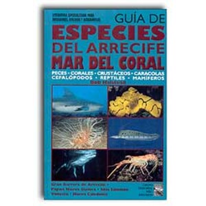 GUÍA DE ESPECIES DEL ARRECIFE MAR DEL CORAL. PECES, CORALES, CRUSTÁCEOS, CARACOLAS, CEFALÓPODOS, REPTILES, MAMÍFEROS.