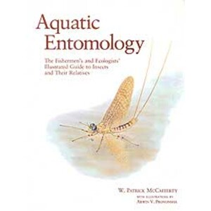 AQUATIC ENTOMOLOGY. THE FISHERMEN'S AND ECOLOGISTS'  ILLUSTRATED GUIDE TO INSECTS AND THEIR RELATIVE