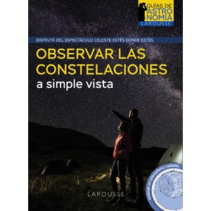 OBSERVAR LAS CONSTELACIONES A SIMPLE VISTA. LEE EL CIELO Y LOCALIZA FACILMENTE LAS PRINCIPALES CONSTELACIONES A SIMPLE VISTA. INCLUYE UN PLANISFERIO C