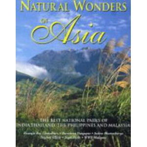 NATURAL WONDERS OF ASIA. THE FINEST NATIONAL PARKS OF INDIA, THAILAND, THE PHILIPPINES &AMP; MALAYSIA