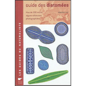 GUIDE DES DIATOMÉES. PLUS DE 200 MICROALGUES SILICEUSES PHOTOGRAHIÉES