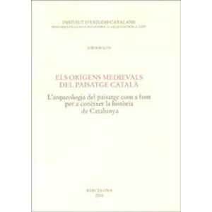ELS ORÍGENS MEDIEVALS DEL PAISATGE CATALÀ. L'ARQUEOLOGIA DEL PAISATGE COM A FONT PER A CONÈIXER LA HISTÒRIA DE CATALUNYA