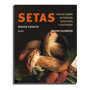 SETAS. GUÍA DE CAMPO DE ESPECIES SILVESTRES Y CULTIVADAS