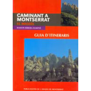 CAMINANT A MONTSERRAT. EL MASSÍS. GUIA D'ITINERARIS