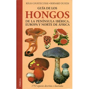 GUÍA DE LOS HONGOS DE LA PENÍNSULA IBÉRICA, EUROPA Y NORTE DE ÁFRICA