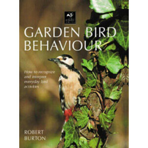 GARDEN BIRD BEHAVIOUR. HOW TO RECOGNIZE AND INTERPRET EVERYDAY BIRD ACTIVITIES