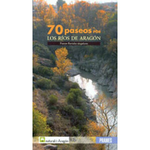 70 PASEOS POR LOS RÍOS DE ARAGÓN. PUNTOS FLUVIALES SINGULARES