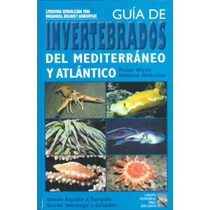 GUÍA DE INVERTEBRADOS DEL MEDITERRÁNEO Y ATLÁNTICO. DESDE ESPAÑA A TURQUÍA DESDE NORUEGA A ECUADOR