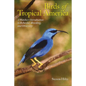BIRDS OF TROPICAL AMERICA . A WATCHER'S INTRODUCTION TO BEHAVIOR, BREEDING, AND DIVERSITY