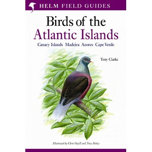 HELM FIELD GUIDES. BIRDS OF THE ATLANTIC ISLANDS. CANARY ISLANDS, MADEIRA, AZORES, CAPE VERDE