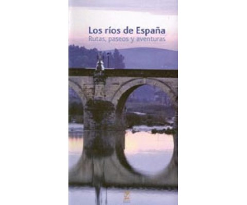 LOS RÍOS DE ESPAÑA. RUTAS, PASEOS Y AVENTURAS