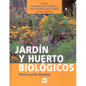 JARDÍN Y HUERTO BIOLÓGICOS 2A EDICION REVISADA Y AMPLIADA